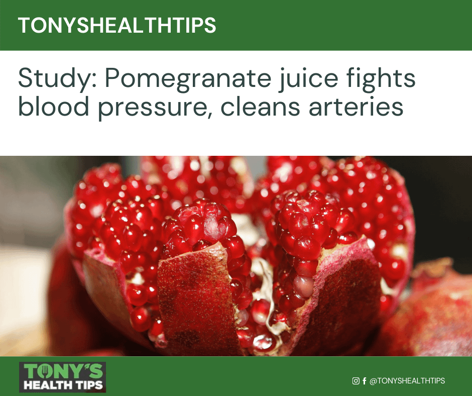 Study Pomegranate Juice lowers blood pressure Tony's Health Tips